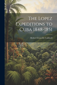 Lopez Expeditions to Cuba 1848-1851