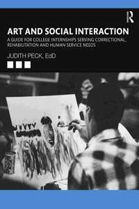 Art and Social Interaction: A Guide for College Internships Serving Correctional, Rehabilitation and Human Service Needs