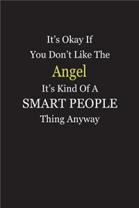 It's Okay If You Don't Like The Angel It's Kind Of A Smart People Thing Anyway