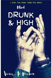 Blind Drunk & High
