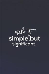 Make It Simple, But Significant.