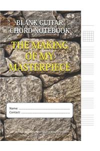 The Making Of My Masterpiece - Blank Guitar Chord Notebook