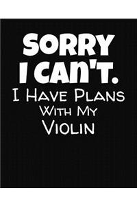 Sorry I Can't I Have Plans With My Violin
