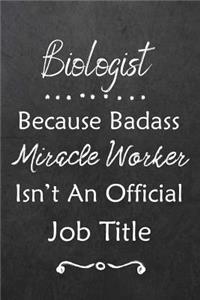 Biologist Because Bad Ass Miracle Worker Isn't An Official Job Title