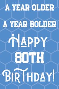 A Year Older A Year Bolder Happy 80th Birthday