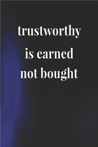 Trustworthy Is Earned Not Bought