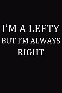 I'm A Lefty But I'm Always Right
