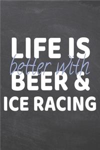 Life is better with Beer & Ice Racing