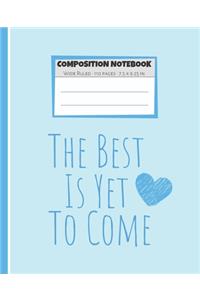 Composition Notebook The Best Is Yet To Come