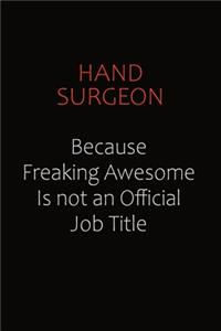 Hand surgeon Because Freaking Awesome Is Not An Official Job Title