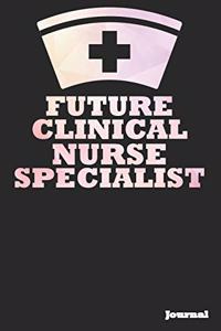 Future Clinical Nurse Specialist Journal: Great as Nurse Journal/Notebook Gift (6 X 9 - 110 Blank Pages)