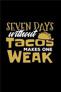 Seven Days Without Tacos Makes One Weak