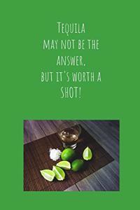 Tequila May Not Be the Answer, But It's Worth a Shot
