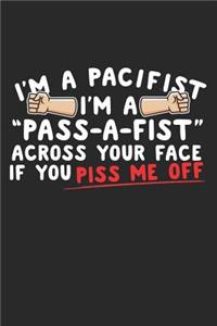 I'm a Pacifist I'm a Pass-a-Fist Across Your Face if You Piss Me Off