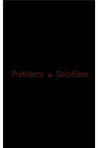 Problems = Solutions