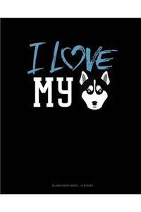 I Love My Siberian Husky