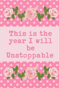 This is The Year I Will Be Unstoppable