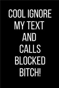 Cool Ignore My Text And Calls Blocked Bitch!