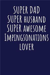 Super Dad Super Husband Super Awesome Impingsonations Lover