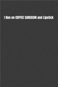 I Run on COFFEE SARCASM and Lipstick