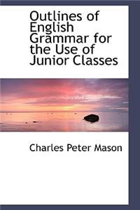 Outlines of English Grammar for the Use of Junior Classes