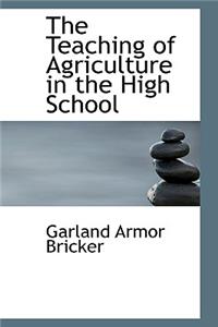 The Teaching of Agriculture in the High School