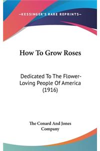 How to Grow Roses