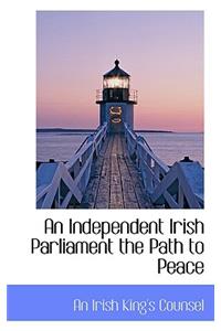 An Independent Irish Parliament the Path to Peace