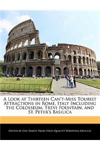 A Look at Thirteen Can't-Miss Tourist Attractions in Rome, Italy Including the Colosseum, Trevi Fountain, and St. Peter's Basilica