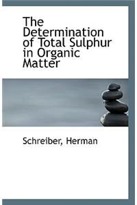 The Determination of Total Sulphur in Organic Matter