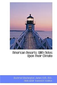 American Resorts: With Notes Upon Their Climate