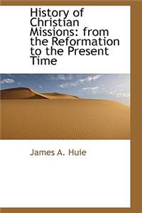 History of Christian Missions: From the Reformation to the Present Time