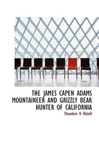 The James Capen Adams Mountaineer and Grizzly Bear Hunter of California