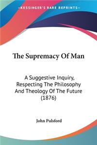 The Supremacy Of Man