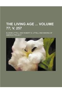 The Living Age Volume 77; V. 257