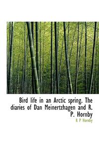 Bird Life in an Arctic Spring. the Diaries of Dan Meinertzhagen and R. P. Hornby