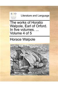 The Works of Horatio Walpole, Earl of Orford. in Five Volumes. ... Volume 4 of 5