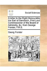 Letter to the Right Honourable the Earl of Sandwich, First Lord Commissioner of the Board of Admiralty, &c. from George Forster, F.R.S.