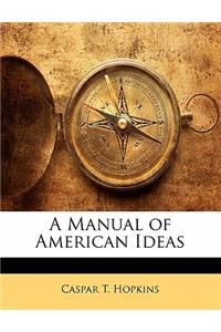 A Manual of American Ideas