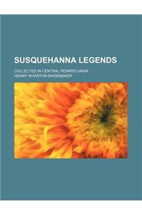 Susquehanna Legends; Collected in Central Pennsylvania