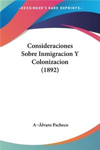 Consideraciones Sobre Inmigracion Y Colonizacion (1892)