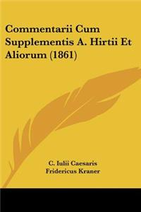 Commentarii Cum Supplementis A. Hirtii Et Aliorum (1861)