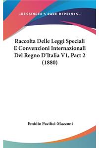 Raccolta Delle Leggi Speciali E Convenzioni Internazionali del Regno D'Italia V1, Part 2 (1880)