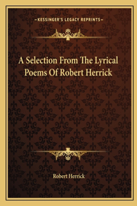 A Selection From The Lyrical Poems Of Robert Herrick
