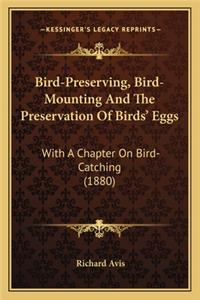 Bird-Preserving, Bird-Mounting and the Preservation of Birds' Eggs