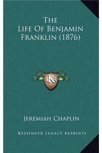 The Life of Benjamin Franklin (1876)