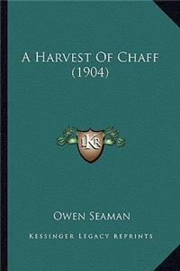 A Harvest Of Chaff (1904)