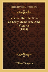 Personal Recollections Of Early Melbourne And Victoria (1888)