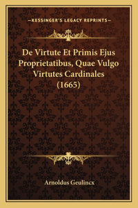 De Virtute Et Primis Ejus Proprietatibus, Quae Vulgo Virtutes Cardinales (1665)