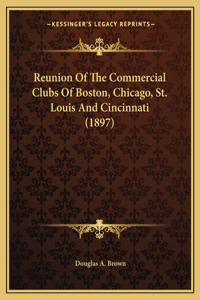 Reunion Of The Commercial Clubs Of Boston, Chicago, St. Louis And Cincinnati (1897)